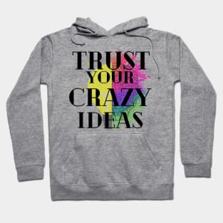 Trust your crazy Ideas Hoodie